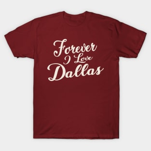 Forever i love Dallas T-Shirt